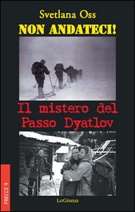 Non andateci! Il mistero del Passo Dyatlov - Librerie.coop