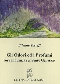 Gli odori e i profumi. Loro influenza sul senso genesico - Librerie.coop