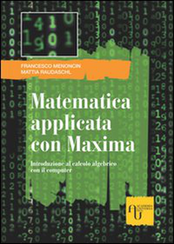 Matematica applicata con Maxima. Introduzione al calcolo algebrico con il computer - Librerie.coop Matematica applicata con Maxima. Introduzione al calcolo algebrico con il computer - Librerie.coop