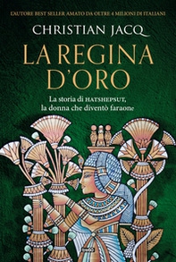 La regina d'oro. La storia di Hatshepsut, la donna che diventò faraone - Librerie.coop