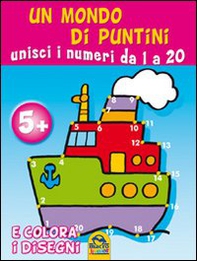 Un mondo di puntini. Unisci i numeri da 1 a 20 e colora i disegni - Librerie.coop