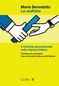 La staffetta. Il ricambio generazionale nelle imprese italiane - Librerie.coop