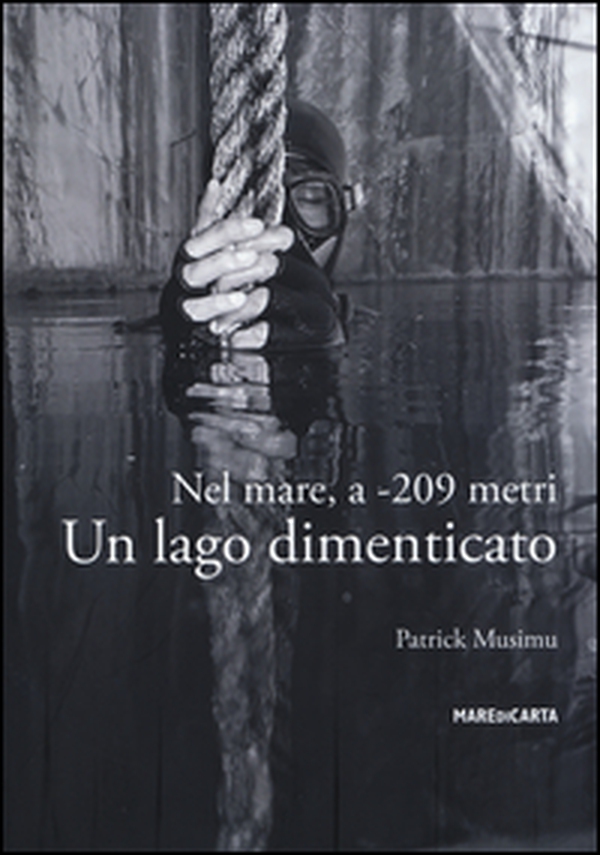 Nel mare, a -209 metri. Un lago dimenticato - Librerie.coop Nel mare, a -209 metri. Un lago dimenticato - Librerie.coop