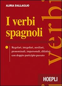 I verbi spagnoli. Regolari, irregolari, ausiliari, pronominali, impersonali, difettivi, con doppio participio passato - Librerie.coop