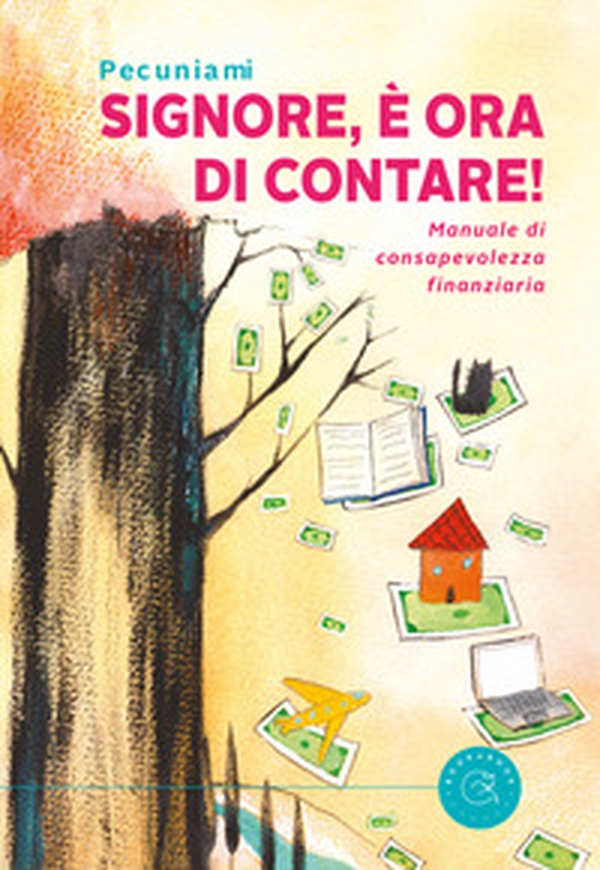 Signore, è ora di contare! Manuale di consapevolezza finanziaria - Librerie.coop Signore, è ora di contare! Manuale di consapevolezza finanziaria - Librerie.coop