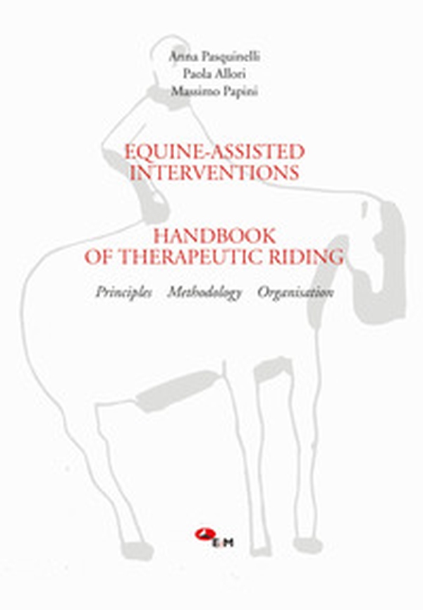 Equine-assisted interventions. Handbook of therapeutic riding. Principles, methodology, organisation - Librerie.coop Equine-assisted interventions. Handbook of therapeutic riding. Principles, methodology, organisation - Librerie.coop