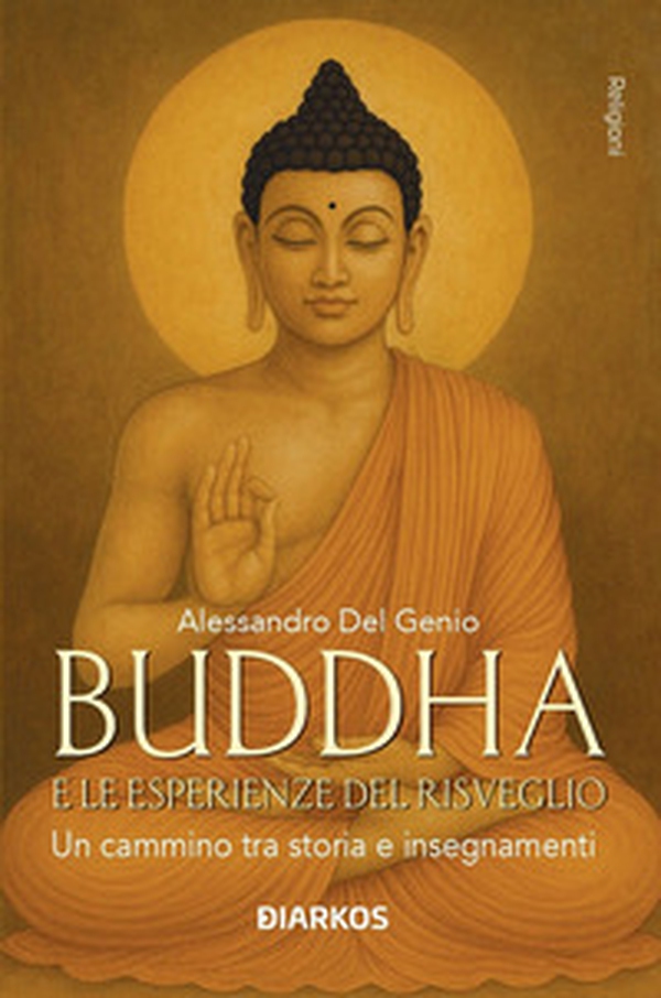Buddha e le esperienze di risveglio. Un cammino tra storia e insegnamenti - Librerie.coop