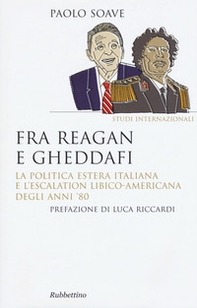 Fra Reagan e Gheddafi. La politica estera italiana e l'escalation libico-americana degli anni '80 - Librerie.coop
