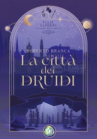 La città dei druidi. Ellie Sanders e le Gilde dello Zodiaco - Vol. 1 - Librerie.coop