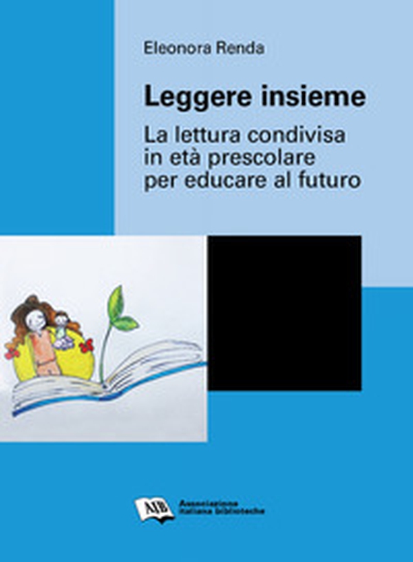 Leggere insieme. La lettura condivisa in età prescolare per educare al futuro - Librerie.coop Leggere insieme. La lettura condivisa in età prescolare per educare al futuro - Librerie.coop