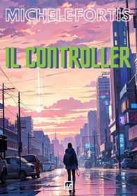 Il controller. Cronaca da un mondo che verrà - Librerie.coop Il controller. Cronaca da un mondo che verrà - Librerie.coop