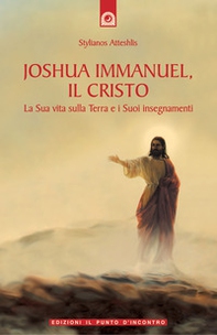 Joshua Immanuel, il Cristo. La sua vita sulla terra e i suoi insegnamenti - Librerie.coop