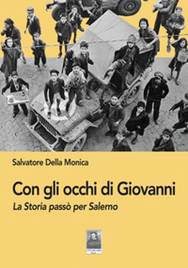 Con gli occhi di Giovanni. La Storia passò per Salerno - Librerie.coop