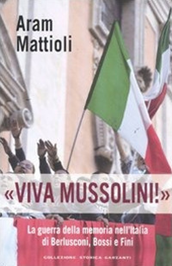 «Viva Mussolini!». La guerra della memoria nell'Italia di Berlusconi , Bossi e Fini - Librerie.coop «Viva Mussolini!». La guerra della memoria nell'Italia di Berlusconi , Bossi e Fini - Librerie.coop