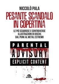 Pesante scandalo in copertina. Le più scabrose e controverse illustrazioni di dischi. Dal punk al metal estremo - Librerie.coop Pesante scandalo in copertina. Le più scabrose e controverse illustrazioni di dischi. Dal punk al metal estremo - Librerie.coop