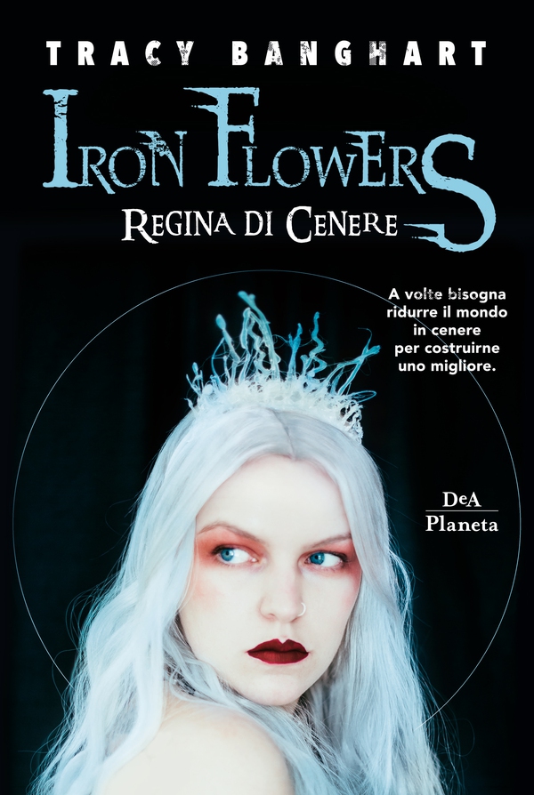 Iron Flowers. Regina di cenere - Librerie.coop Iron Flowers. Regina di cenere - Librerie.coop