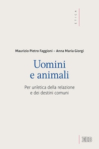 Uomini e animali. Per un'etica della relazione e dei destini comuni - Librerie.coop Uomini e animali. Per un'etica della relazione e dei destini comuni - Librerie.coop