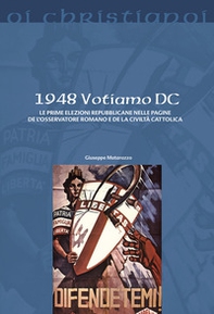 1948 Votiamo DC. Le prime elezioni repubblicane nelle pagine de L'Osservatore Romano e de La Civiltà Cattolica - Librerie.coop