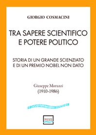 Tra sapere scientifico e potere politico. Storia di un grande scienziato e di un Premio Nobel non dato - Librerie.coop