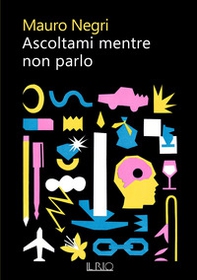 Ascoltami mentre non parlo - Librerie.coop Ascoltami mentre non parlo - Librerie.coop