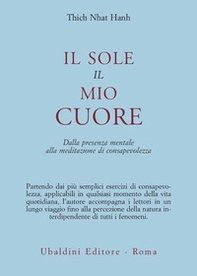 Il sole, il mio cuore. Dalla presenza mentale alla meditazione di consapevolezza - Librerie.coop Il sole, il mio cuore. Dalla presenza mentale alla meditazione di consapevolezza - Librerie.coop