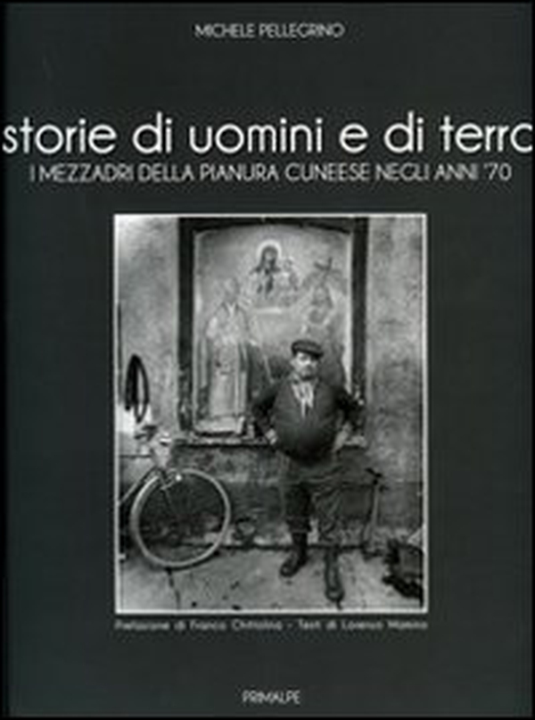 Storie di uomini e di terre. I mezzadri della pianura cuneese negli anni '70 - Librerie.coop Storie di uomini e di terre. I mezzadri della pianura cuneese negli anni '70 - Librerie.coop