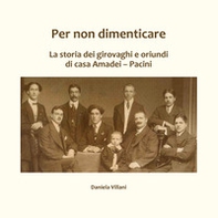 Per non dimenticare. La storia dei girovaghi e oriundi di casa Amadei-Pacini - Librerie.coop