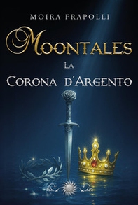 Moontales. La corona d'argento - Vol. 2 - Librerie.coop