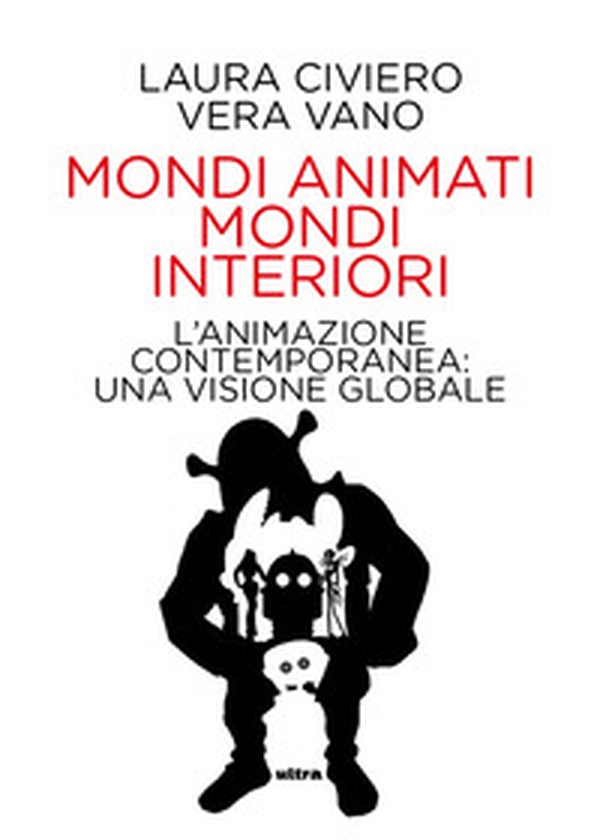 Mondi animati mondi interiori. L'animazione contemporanea: una visione globale - Librerie.coop Mondi animati mondi interiori. L'animazione contemporanea: una visione globale - Librerie.coop
