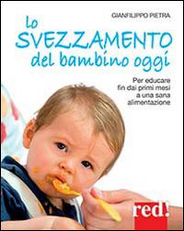 Lo svezzamento del bambino oggi. Per educare fin dai primi mesi a una sana alimentazione - Librerie.coop Lo svezzamento del bambino oggi. Per educare fin dai primi mesi a una sana alimentazione - Librerie.coop