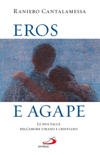 Eros e agape. Le due facce dell'amore umano e cristiano - Librerie.coop Eros e agape. Le due facce dell'amore umano e cristiano - Librerie.coop