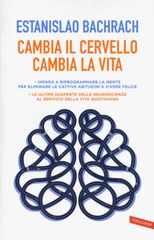 Cambia il cervello, cambia la vita. Impara a riprogrammare la mente per eliminare le cattive abitudini e vivere felice - Librerie.coop Cambia il cervello, cambia la vita. Impara a riprogrammare la mente per eliminare le cattive abitudini e vivere felice - Librerie.coop