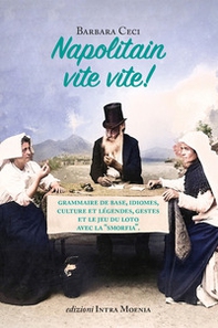 Napolitain vite vite! Grammaire de base, idiomes, culture et légendes, gestes et le jeu du loto avec la «smorfia» - Librerie.coop
