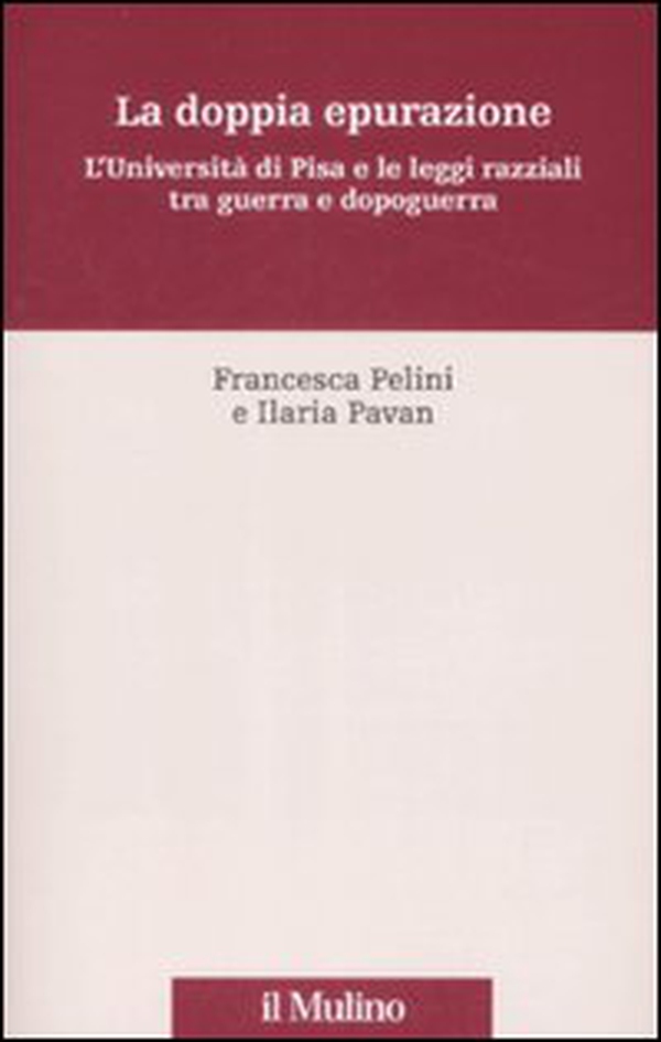 La doppia epurazione. L'Università di Pisa e le leggi razziali tra guerra e dopoguerra - Librerie.coop La doppia epurazione. L'Università di Pisa e le leggi razziali tra guerra e dopoguerra - Librerie.coop