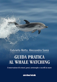 Guida pratica al whale watching. L'osservazione di cetacei, pesci, tartarughe, e uccelli in mare - Librerie.coop