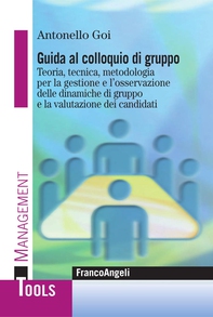 Guida al colloquio di gruppo. Teoria, tecnica, metodologia per la gestione e l'osservazione delle dinamiche di gruppo e la valutazione dei candidati - Librerie.coop