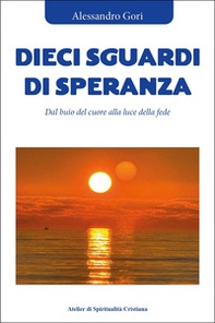 Dieci sguardi di speranza. Dal buio del cuore alla luce della fede - Librerie.coop Dieci sguardi di speranza. Dal buio del cuore alla luce della fede - Librerie.coop