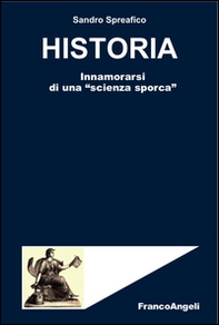 Historia. Innamorarsi di una «scienza sporca» - Librerie.coop