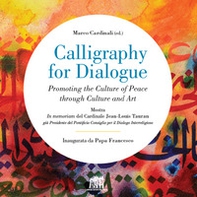 Calligraphy for dialogue. Promoting the culture of peace through culture and art. Ediz. italiana e inglese - Librerie.coop