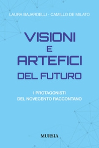 Visioni e artefici del futuro. I protagonisti del Novecento raccontano - Librerie.coop Visioni e artefici del futuro. I protagonisti del Novecento raccontano - Librerie.coop