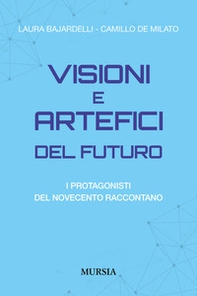 Visioni e artefici del futuro. I protagonisti del Novecento raccontano - Librerie.coop