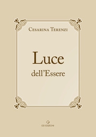 Luce dell'Essere. All'Essere. Non una teoria filosofica confinata chissà dove... È un insieme di azioni concrete capaci, in ogni vissuto, di tradursi in una serie di immagini che la mente comprende e... il cuore le conserva per testimoniarne il significat - Librerie.coop Luce dell'Essere. All'Essere. Non una teoria filosofica confinata chissà dove... È un insieme di azioni concrete capaci, in ogni vissuto, di tradursi in una serie di immagini che la mente comprende e... il cuore le conserva per testimoniarne il significat - Librerie.coop