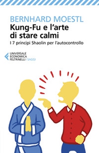 Kung-fu e l'arte di stare calmi. I 7 principi Shaolin per l'autocontrollo - Librerie.coop Kung-fu e l'arte di stare calmi. I 7 principi Shaolin per l'autocontrollo - Librerie.coop
