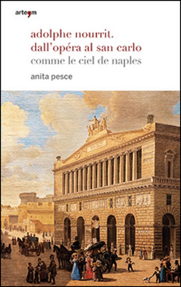 Adolphe Nourrit. Dall'Opéra al San Carlo. Comme le ciel de Naples - Librerie.coop Adolphe Nourrit. Dall'Opéra al San Carlo. Comme le ciel de Naples - Librerie.coop
