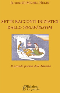Sette racconti iniziatici dallo Yogavâsistha. Il grande poema dell'Advaita - Librerie.coop Sette racconti iniziatici dallo Yogavâsistha. Il grande poema dell'Advaita - Librerie.coop