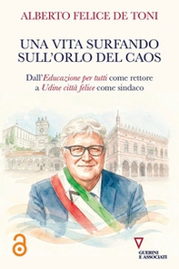 Una vita surfando sull'orlo del caos. Dall'educazione per tutti come rettore a Udine città felice come sindaco - Librerie.coop