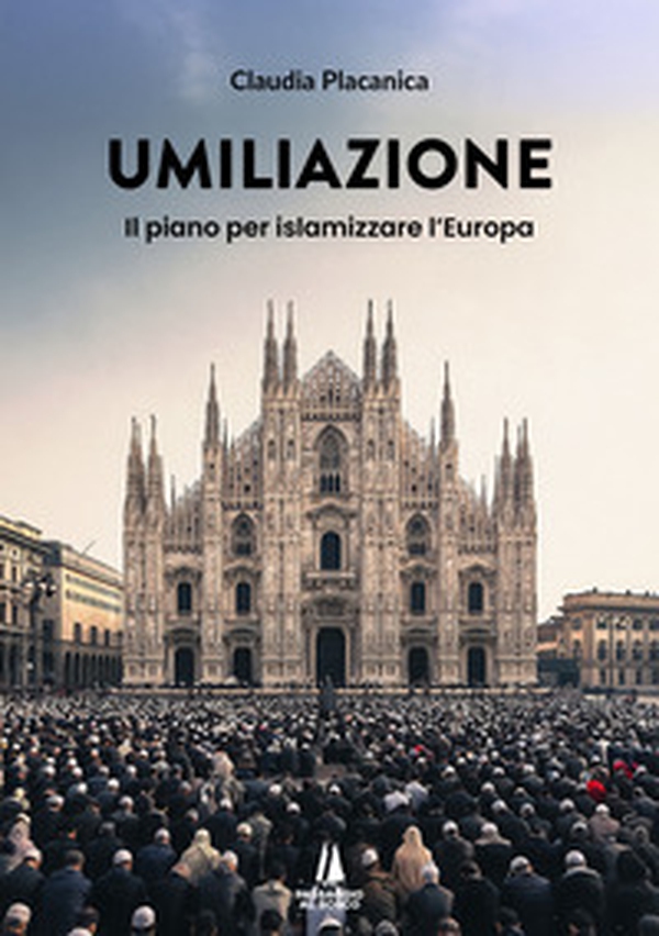 Umiliazione. Il piano per islamizzare l'Europa - Librerie.coop