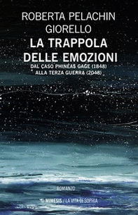 La trappola delle emozioni. Dal caso Phineas Gage (1848) alla terza guerra (2048) - Librerie.coop La trappola delle emozioni. Dal caso Phineas Gage (1848) alla terza guerra (2048) - Librerie.coop