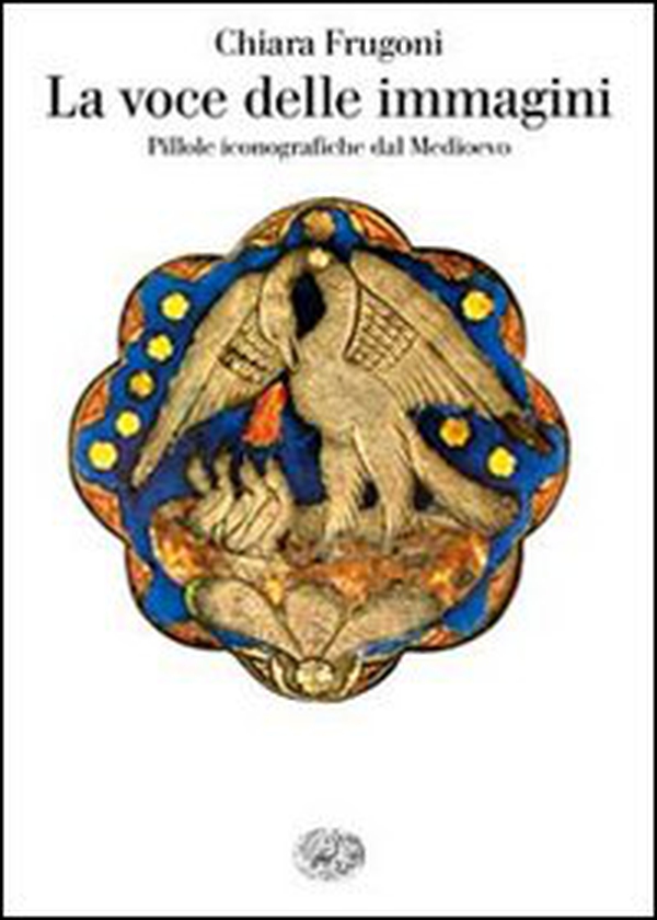 La voce delle immagini. Pillole iconografiche dal Medioevo - Librerie.coop La voce delle immagini. Pillole iconografiche dal Medioevo - Librerie.coop