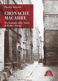 Cronache macabre. Tra le pieghe della Storia di Roma e Parigi - Librerie.coop